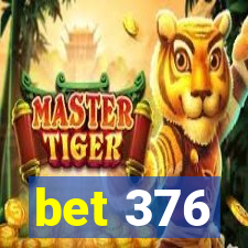 bet 376